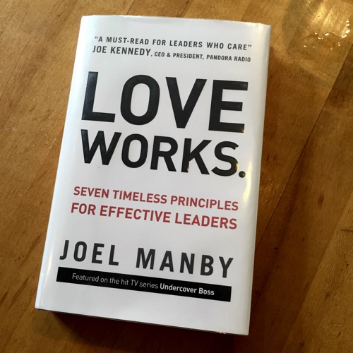 Love works: seven timeless principles for effective leaders by Joel Manby